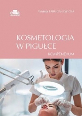 Kosmetologia w pigułce. Kompendium - Wioleta Faruga-Lewicka