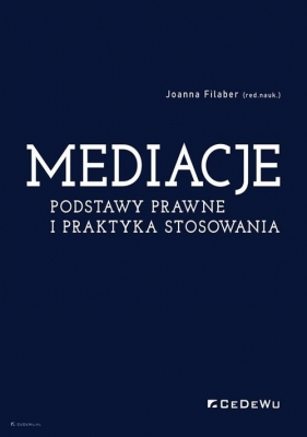 Mediacje. Podstawy prawne i praktyka stosowania - Filaber Joanna (red. nauk.)