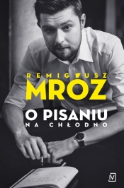 O pisaniu na chłodno - Remigiusz Mróz