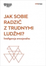 Jak sobie radzić z trudnymi ludźmi? Inteligencja emocjonalna. Harvard Business Harvard Business Review .