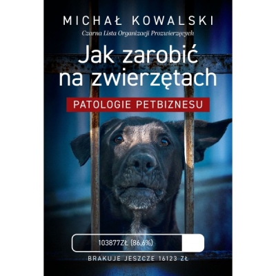 <img src='https://webimage.pl/pics/923/1/d82960-thickbox.jpg' style='height:440px' /> Jak zarobić na zwierzętach. Patologie petbiznesu