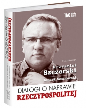 Dialogi o naprawie Rzeczypospolitej - Sosnowski Leszek, Szczerski Krzysztof