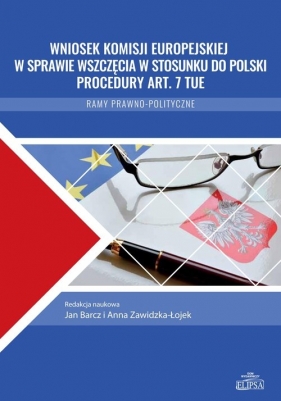 Wniosek Komisji Europejskiej w sprawie wszczęcia w stosunku do Polski procedury art. 7 TUE - Balcerek-Kosiarz Marta