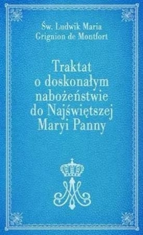 Traktat o doskonałym nabożeństwie do NMP - Ludwik Maria Grignion de Montfort
