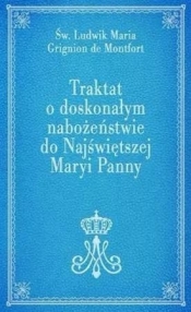 Traktat o doskonałym nabożeństwie do NMP - Ludwik Maria Grignion de Montfort