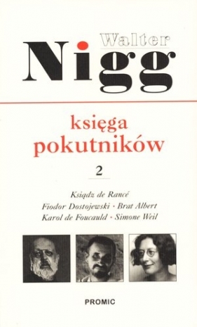 Księga pokutników. Część 2. Ksiądz de Rance, Fiodor Dostojewski, Brat Albert, Karol de Foucald, Simone Weil - Walter Nigg