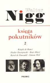 Księga pokutników. Część 2. Ksiądz de Rance, Fiodor Dostojewski, Brat Albert, Karol de Foucald, Simone Weil