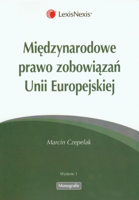 Międzynarodowe prawo zobowiązań Unii Europejskiej - Czepelak Marcin