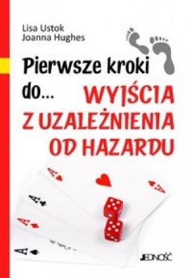 Pierwsze kroki do wyjścia z uzależnienia od hazardu - Ustok Lisa, Hughes Joanna