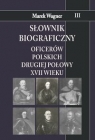 Słownik biograficzny oficerów polskich drugiej połowy XVII w. Tom 3 Wagner Marek