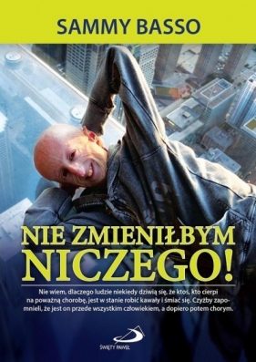 Nie zmieniłbym niczego! - Sammy Basso