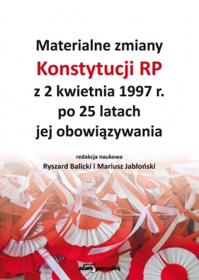 Materialne zmiany Konstytucji RP z 2 kwietnia 1997 r. po 25 latach jej obowiązywania