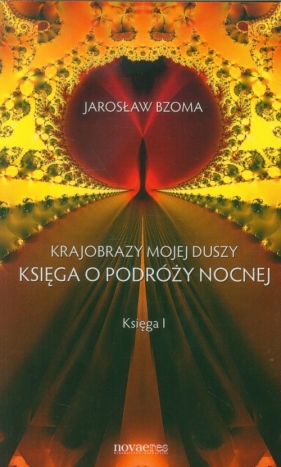 Krajobrazy mojej duszy Księga o podróży nocnej Księga 1 - Bzoma Jarosław