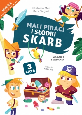 Mali piraci i słodki skarb. Zabawy i zadania - Alice Risi (ilustr.), Stefania Mei, Sara Vegini
