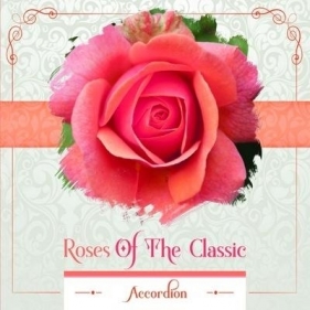 Roses of the Classic - Accordion CD - Opracowanie zbiorowe