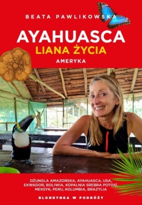 Ayahuasca. Liana duszy. Ameryka - Beata Pawlikowska