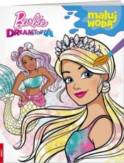 Barbie Dreamtopia. Maluj wodą - Praca zbiorowa