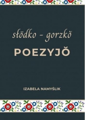 Słodko gorzko poezyjo - Izabela Namyślik