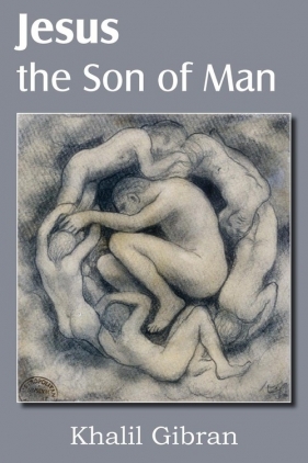 Jesus the Son of Man - Gibran Kahlil