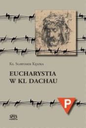 Eucharystia w Kl Dachau - Ks. Sławomir Kęszka