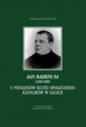 Jan Badeni SJ (1858-1899) U poczatków ruchu społecznego katolików w Bieś Andrzej Paweł