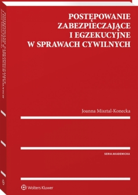 Postępowanie zabezpieczające i egzekucyjne w sprawach cywilnych - Joanna Misztal-Konecka