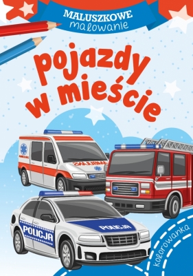 Maluszkowe malowanie. Pojazdy w mieście - Opracowanie zbiorowe