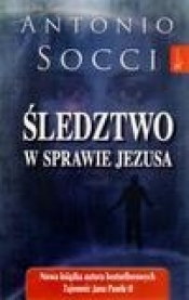 Śledztwo w sprawie Jezusa - Antonio Socci