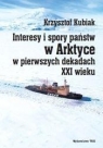 Interesy i spory państw w Arktyce w pierwszych dekadach XXI wieku Kubiak Krzysztof