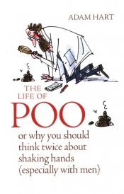 The Life of Poo or why you should think twice about shaking hands - Hart Adam