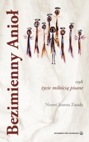 Bezimienny anioł czyli życie miłością pisane - Noemi Joanna Zasada
