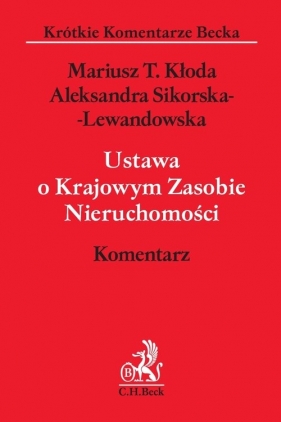 Ustawa o Krajowym Zasobie Nieruchomości. Komentarz - Mariusz T. Kłoda, Aleksandra Sikorska-Lewandowska