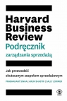 Harvard Business Review. Podręcznik zarządzania sprzedażą Sinha Prabhakant, Shastri Arun, Lorimer Sally E.