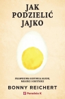 Jak podzielić jajko. Prawdziwa historia głodu... Bonny Reichert