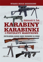 Karabiny, karabinki i pistolety maszynowe. Encyklopedia długiej broni wojskowej XX wieku - Aleksandr B. Żuk