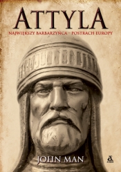 Attyla. Największy barbarzyńca – postrach Europy - John Man