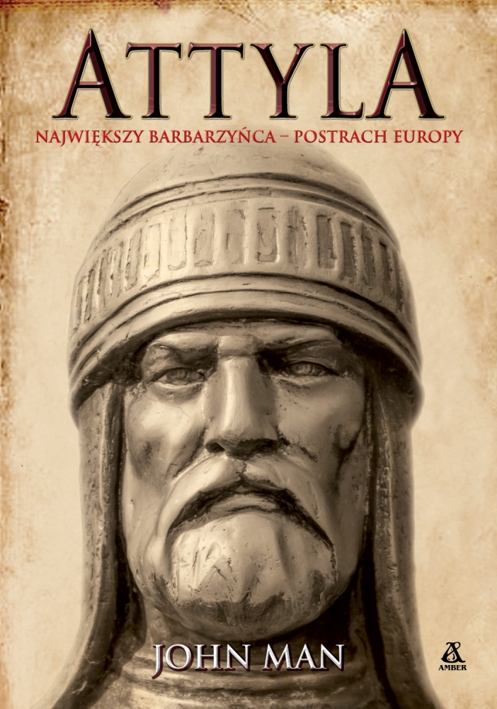 Attyla. Największy barbarzyńca – postrach Europy