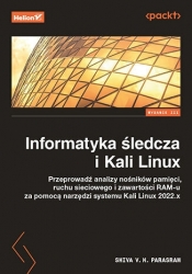 Informatyka śledcza i Kali Linux. Przeprowadź analizy nośników pamięci, ruchu sieciowego i zawartości RAM-u za pomocą narzędzi systemu Kali Linux 2022.x - Shiva V. N. Parasram