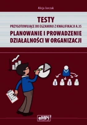 Testy przygotowujące do egzaminu z kwalifikacji A.35 Planowanie i prowadzenie działalności gospodarczej - Alicja Jurczak