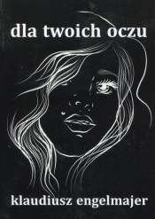 Do twoich oczu - Klaudiusz Engelmajer