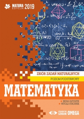 Matematyka Matura 2019 Zbiór zadań maturalnych Poziom podstawowy - Ołtuszyk Irena, Stachnik Witold