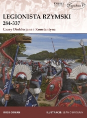 Legionista rzymski 284-337 Czasy Dioklecjana i Konstantyna - Cowan Ross