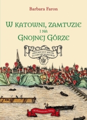 W katowni, zamtuzie i na gnojnej górze. Historyczny spacer po dawnej Warszawie - Barbara Faron