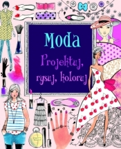 Moda. Projektuj, rysuj, koloruj - Fiona Watt