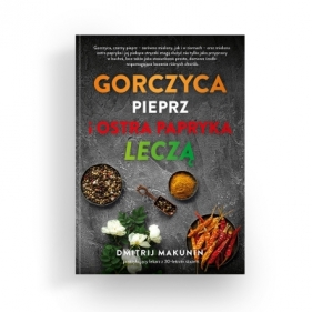 Gorczyca, pieprz i ostra papryka leczą - Dmitrij Makunin