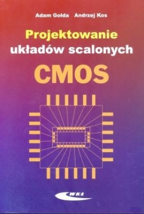 Projektowanie układów scalonych CMOS - Adam Gołda, Andrzej Kos