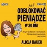 Jak odblokować pieniądze w 30 dni audiobook Alicja Bauer