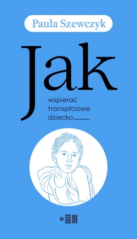 Jak wspierać transpłciowe dziecko - Paula Szewczyk
