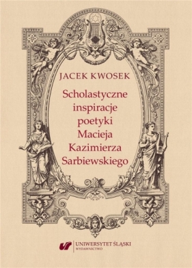 Scholastyczne inspiracje poetyki Macieja... - Jacek Kwosek