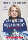 Jak wysoko sięga miłość? Życie po Broad Peak. Rozmowa z Ewą Berbeką